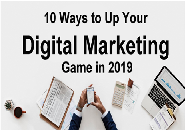 10 Ways to Up Your Digital Marketing Game in 2019